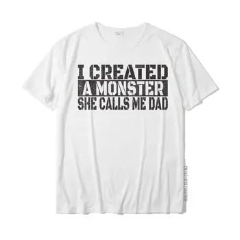Мужские Футболки I Created A Monster She Calls Me Dad - Забавная футболка Для папы И дочки, Семейные Хлопковые Студенческие футболки, Повседневные Брендовые Новые Футболки