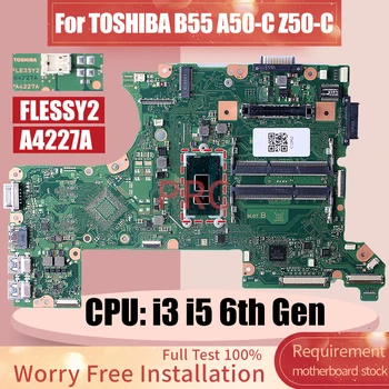 Для TOSHIBA B55 A50-C Z50-C Материнская плата ноутбука FLESSY2 A4227A i3 i5 Материнская плата Ноутбука 6-го поколения Полный Тест 0